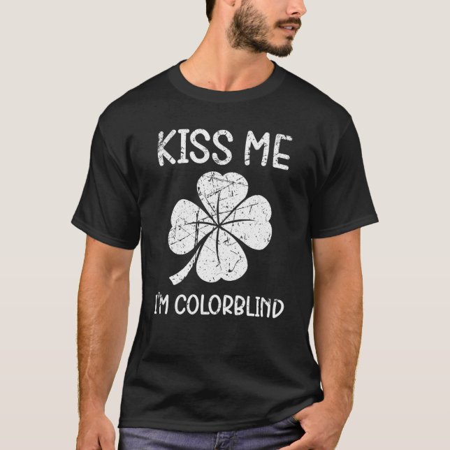 Kiss Me Im Colorblind T-Shirt (Front)