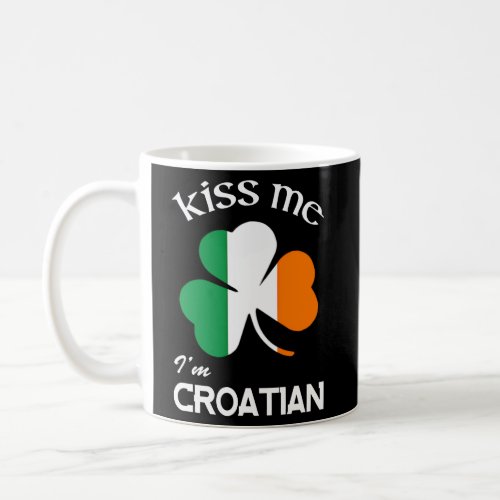 Kiss Me IM Croatian Shamrock Croatia St PatrickS Coffee Mug