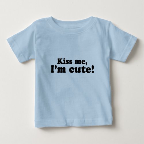 Kiss me Im cute Baby Tee