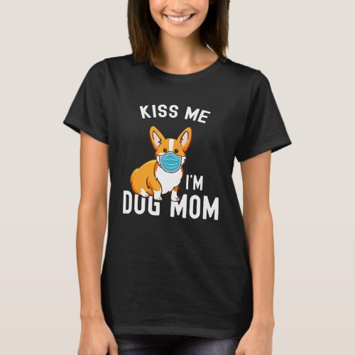Kiss Me Im Dog Mom And Vaccinated Face Mask Corgi T_Shirt