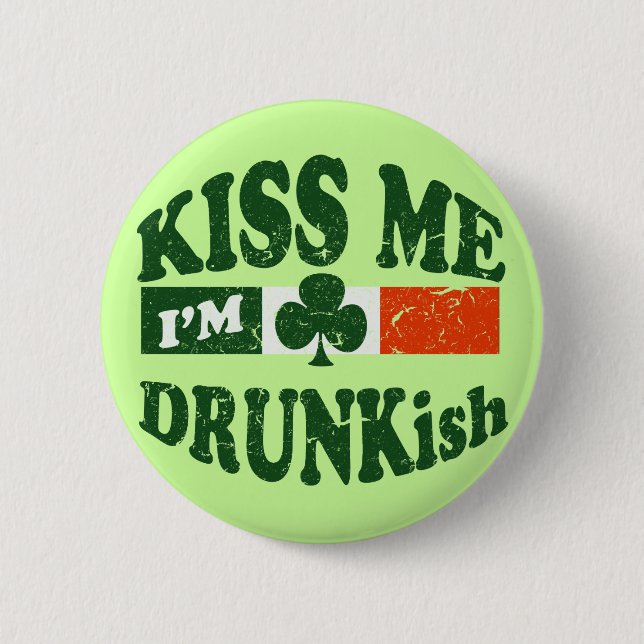 Kiss Me Im Drunkish Pinback Button (Front)