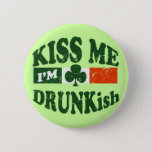 Kiss Me Im Drunkish Pinback Button at Zazzle