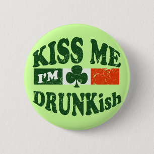 Kiss Me Im Drunkish Pinback Button