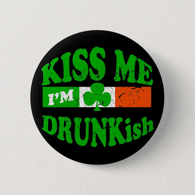 Kiss Me Im Drunkish Pinback Button (Front)