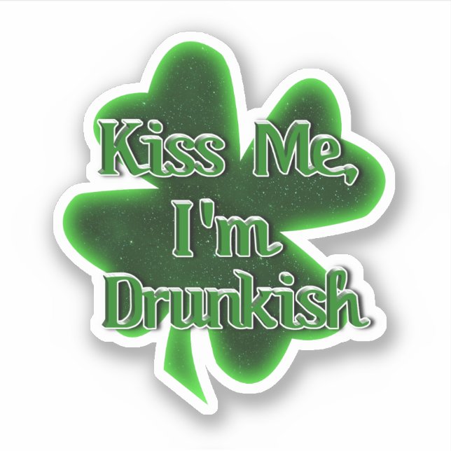 Kiss Me, I'm Drunkish St. Patrick's Day Sticker (Front)