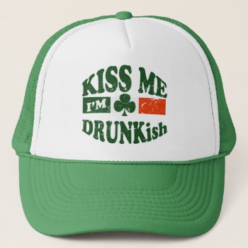 Kiss Me Im Drunkish Trucker Hat by Shamrockz at Zazzle