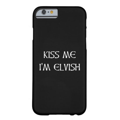 Kiss Me Im Elvish Barely There iPhone 6 Case