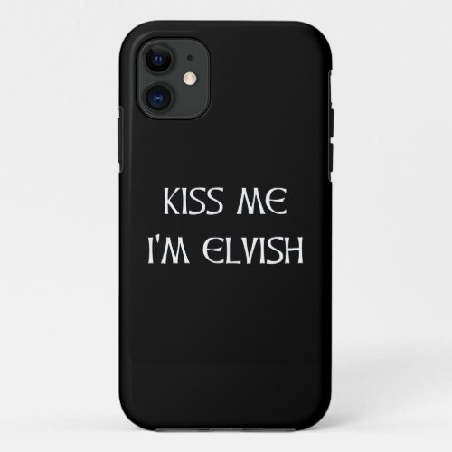 Kiss Me Im Elvish iPhone 11 Case