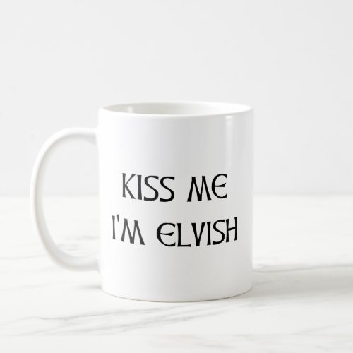 Kiss Me Im Elvish Coffee Mug
