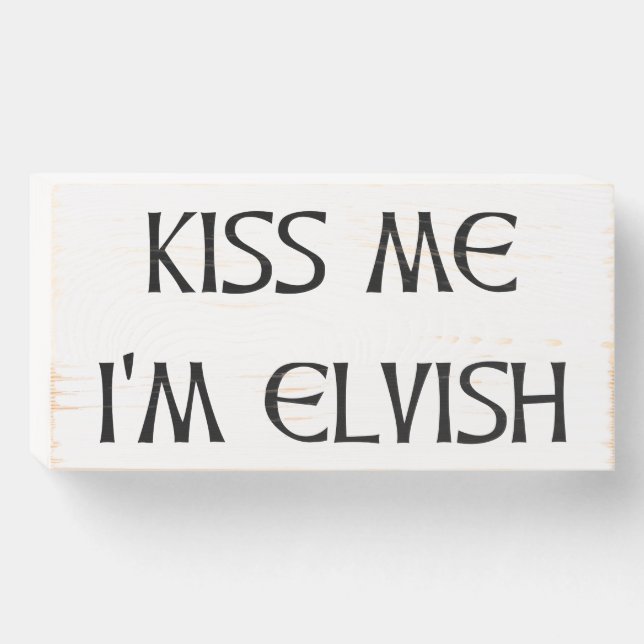 Kiss Me I'm Elvish Wooden Box Sign (Front Horizontal)