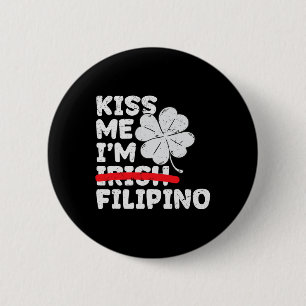 Kiss Me I'm Filipino Funny St. Patrick's Day Phili Button