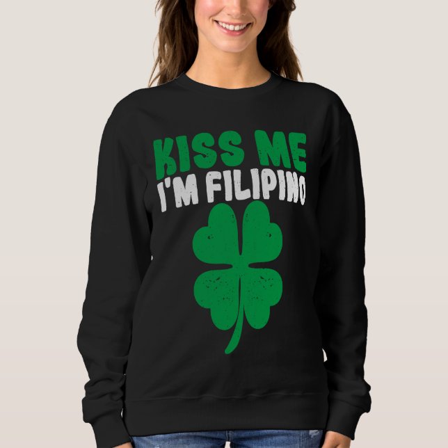Kiss Me I'm Filipino Irish St Patricks Day Philipp Sweatshirt (Front)