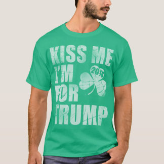 Kiss Me I'm For Trump 2016 St Patrick's Day T-Shirt