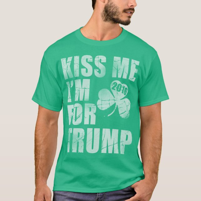 Kiss Me I'm For Trump 2016 St Patrick's Day T-Shirt (Front)