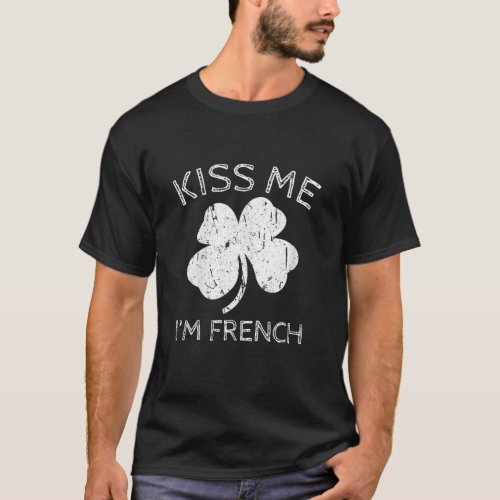 Kiss Me Im French Saint Patrick Day Presents T_Shirt