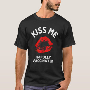 Kiss Me Im Fully Vaccinated Kissing Lips T-Shirt