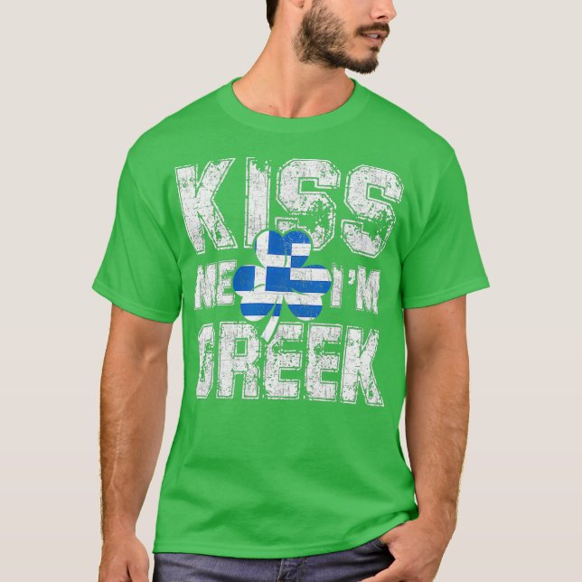 Kiss Me Im Greek  Great Saint Patricks Day Gift T-Shirt (Front)