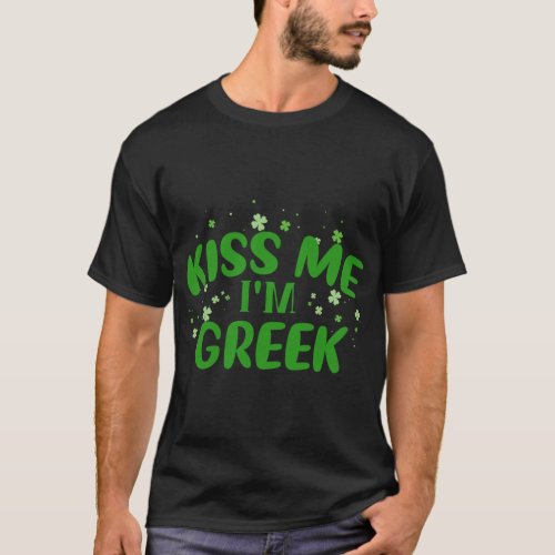 Kiss Me Im Greek St Patricks Day Shamrock Funny F T_Shirt