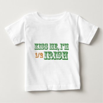Kiss Me I'm Half Irish Baby T-shirt by worldsfair at Zazzle