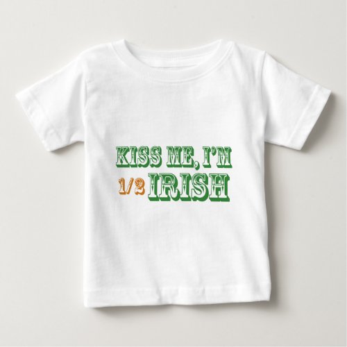 Kiss Me Im Half Irish Baby T_Shirt