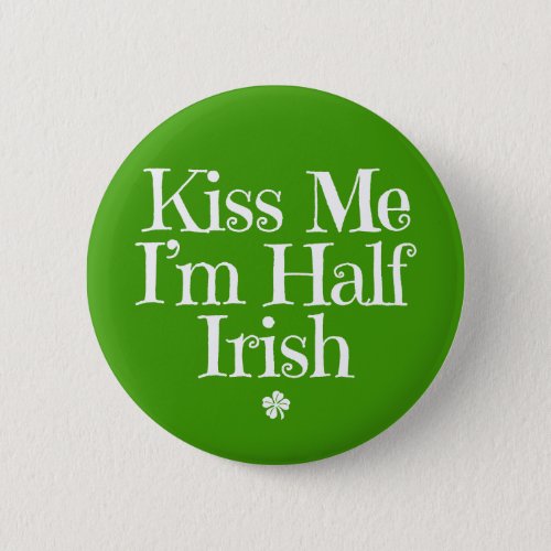 Kiss Me Im Half Irish Pinback Button