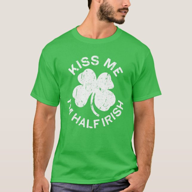 Kiss Me I'm Half Irish Saint Patrick Day T-Shirt (Front)
