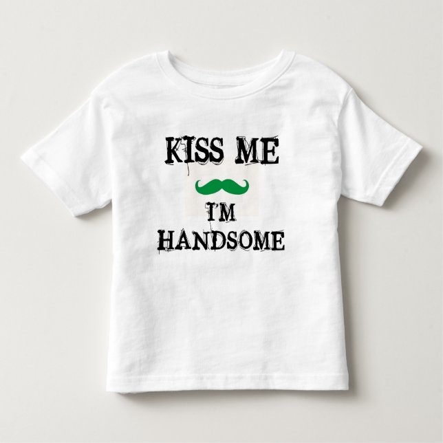 KISS ME I'M HANDSOME Toddler Shirt ST. PATRICKS (Front)
