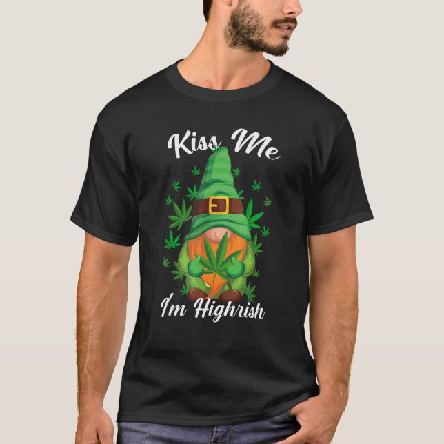 Kiss Me I'm Highrish Funny Gnome Canabis Weed, Can T-Shirt (Front)