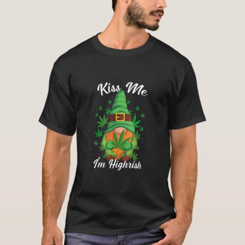 Kiss Me Im Highrish Funny Gnome Canabis Weed Can T_Shirt