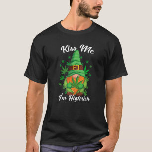 Kiss Me I'm Highrish Funny Gnome Canabis Weed, Can T-Shirt