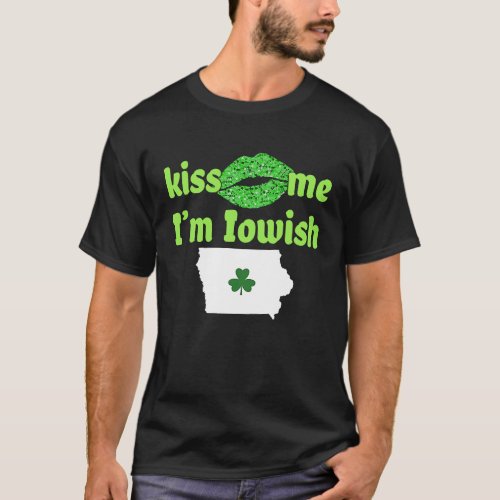 Kiss Me Im Iowish Iowa Pride Iowan Green C Shamro T_Shirt