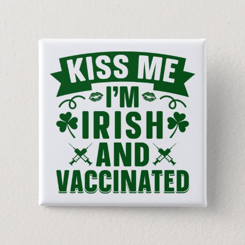 Kiss Me Im Irish And Vaccinated Button