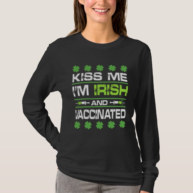 Kiss Me I'm Irish And Vaccinated St Patrick Day Ce T-Shirt (Front)