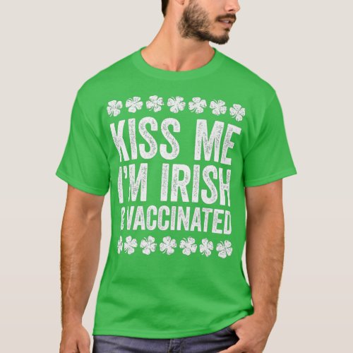 Kiss Me Im Irish And Vaccinated  St Patricks Day T_Shirt