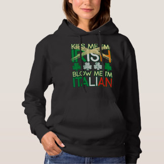 Kiss Me I'm Irish Blow Me I'm Italian St Patrick's Hoodie