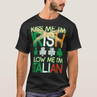 Kiss Me I'm Irish Blow Me I'm Italian St Patrick's T-Shirt