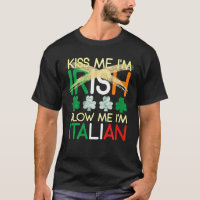 Kiss Me I'm Irish Blow Me I'm Italian St Patrick's
