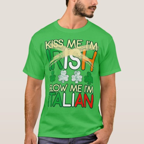 Kiss Me Im Irish Blow Me Im Italian St Patricks T_Shirt