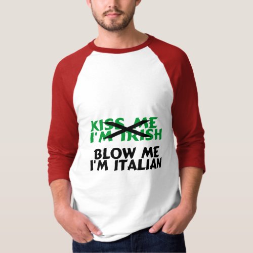 Kiss Me Im Irish Blow Me Im Italian T_Shirt