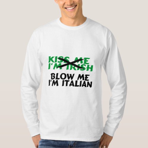 Kiss Me Im Irish Blow Me Im Italian T_Shirt