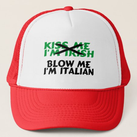 Kiss Me Im Irish Blow Me Im Italian Trucker Hat