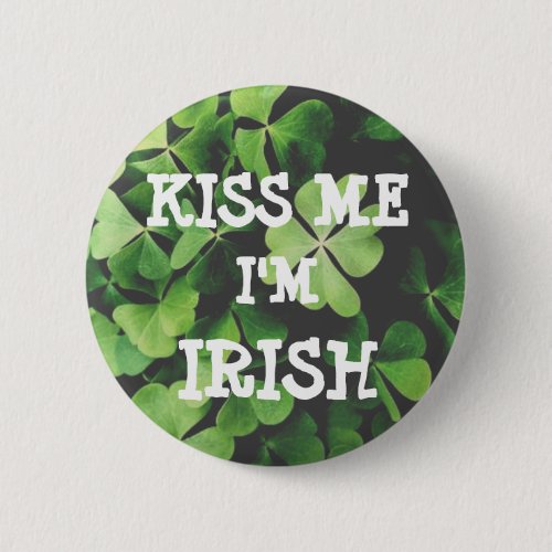 kiss Me Im IRISH Button