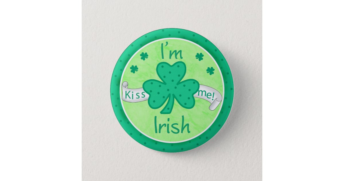 Kiss Me I'm Irish Button Badge Zazzle