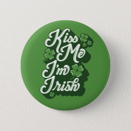 Kiss Me Im Irish Button Pinback