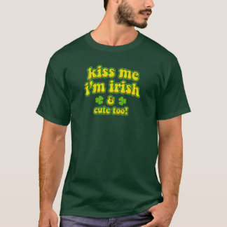 Kiss Me I'm Irish & Cute Too! Funny T-shirt 2