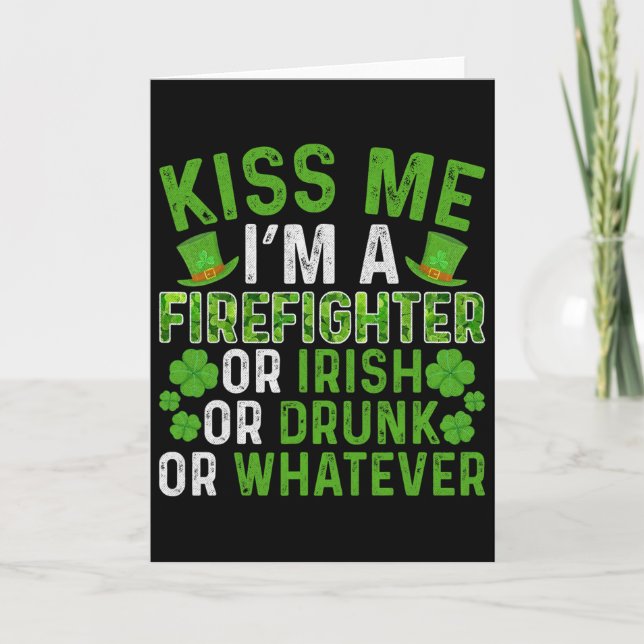 Kiss Me I'm Irish Drunk Whatever Firefighter St Pa Card (Front)