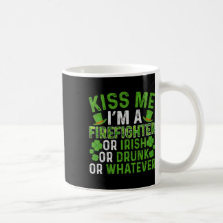 Kiss Me I'm Irish Drunk Whatever Firefighter St Pa Coffee Mug