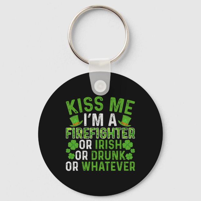 Kiss Me I'm Irish Drunk Whatever Firefighter St Pa Keychain (Front)