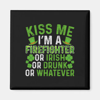 Kiss Me I'm Irish Drunk Whatever Firefighter St Pa Magnet