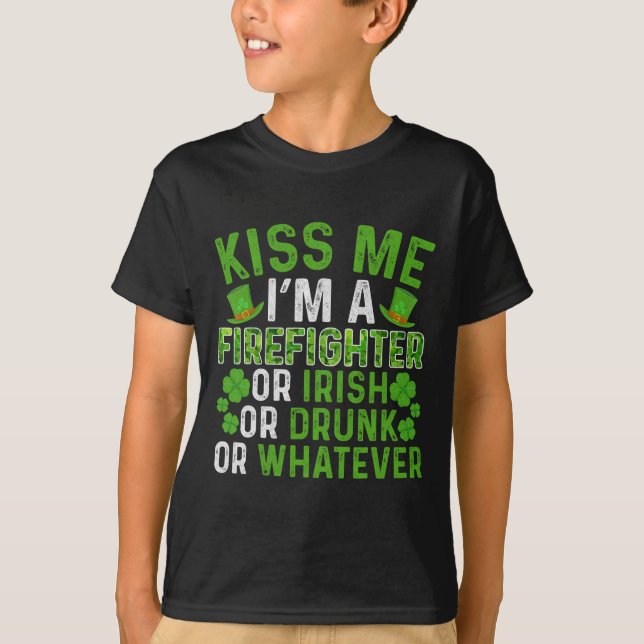 Kiss Me I'm Irish Drunk Whatever Firefighter St Pa T-Shirt (Front)